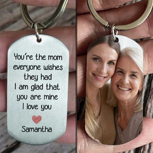 You're The Mum Everyone Wishes They Had, I'm Glad That You're Mine - Upload Image, Personalized Keychain