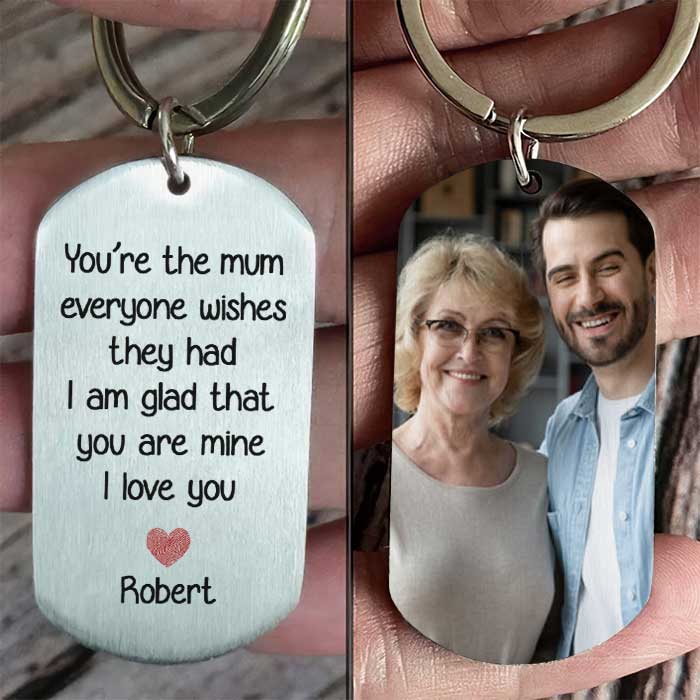 You're The Mum Everyone Wishes They Had, I'm Glad That You're Mine - Upload Image, Personalized Keychain