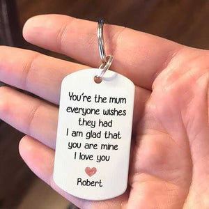You're The Mum Everyone Wishes They Had, I'm Glad That You're Mine - Upload Image, Personalized Keychain
