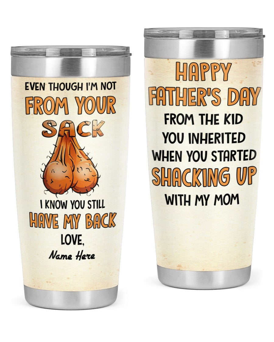 Perfect Father's Day Gift For Dad - Even Though I'm Not From Your Sack I Know You Still Have My Back 20oz Tumbler